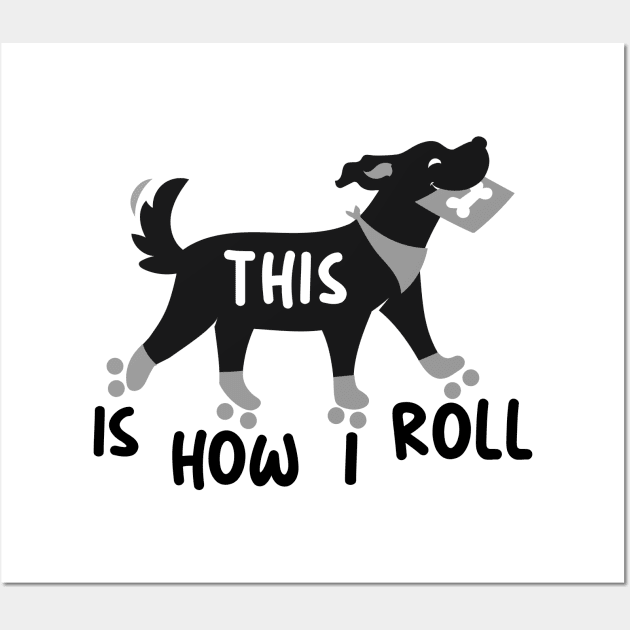 dog with roller skates, This is how I roll with gift card Wall Art by ArtAndPixels